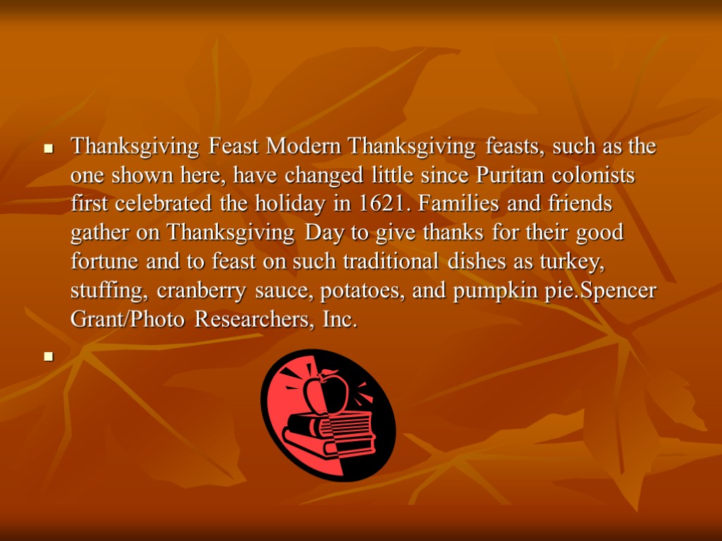 Thanksgiving Feast Modern Thanksgiving feasts, such as the one shown here, have changed little